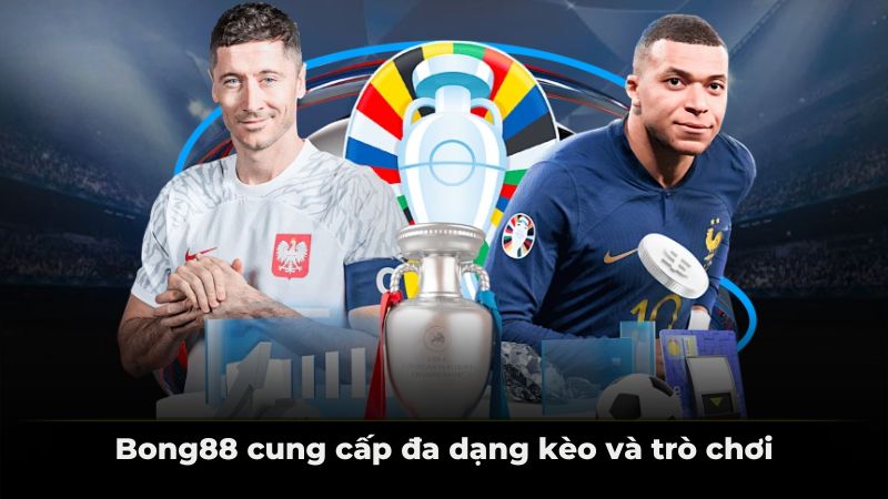 Bong88 cung cấp đa dạng kèo và trò chơi