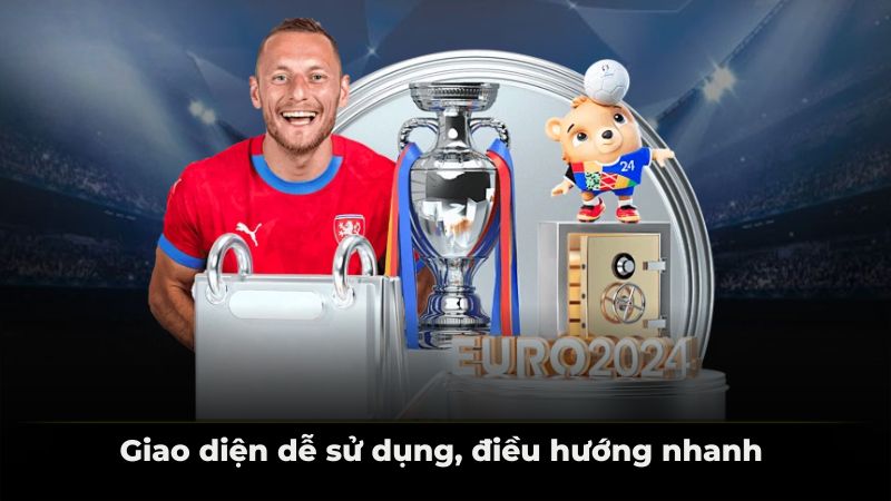 Giao diện dễ sử dụng, điều hướng nhanh