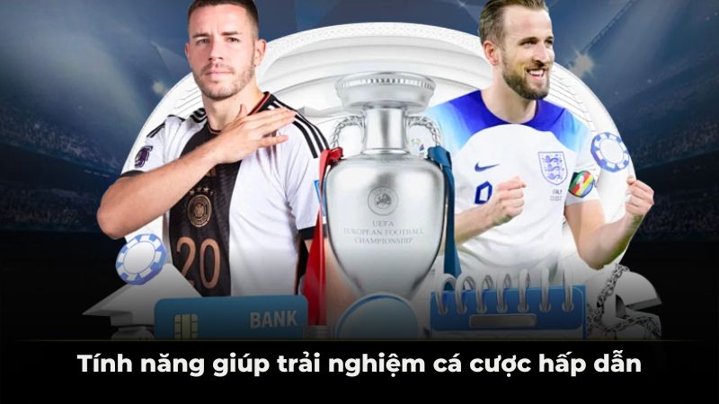 Tính năng giúp trải nghiệm cá cược hấp dẫn